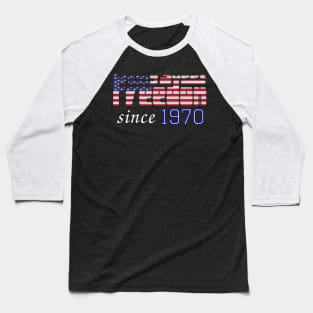 Living Sweet Freedom Since 1970 Baseball T-Shirt